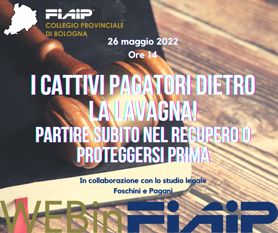 A Bologna WebinFIAIP: ‘ I cattivi pagatori dietro la lavagna.. Partire subito con il recupero crediti o proteggersi prima..? ‘