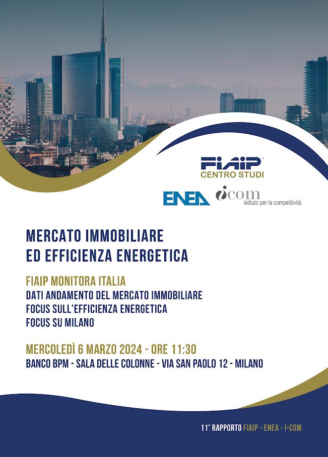 A Milano Fiaip Enea ed I-Com presentano Fiaip Monitora Italia, il Report annuale sull’andamento del mercato immobiliare e l’efficientamento energetico degli immobili con Focus su Milano