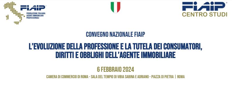 A  Roma martedì 6 febbraio Convegno Nazionale Fiaip: “L’Evoluzione della professione e la tutela dei consumatori, diritti e obblighi dell’Agente Immobiliare”
