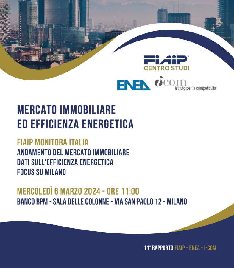 A Milano Fiaip Enea ed I-Com presentano Fiaip Monitora Italia, il Report annuale sull’andamento del mercato immobiliare e l’efficientamento energetico degli immobili con Focus su Milano